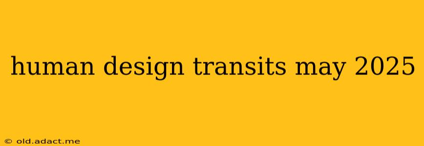 human design transits may 2025