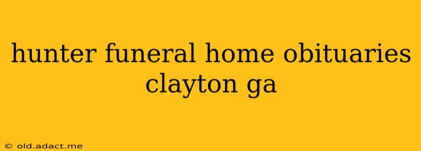 hunter funeral home obituaries clayton ga
