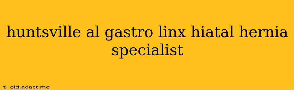 huntsville al gastro linx hiatal hernia specialist
