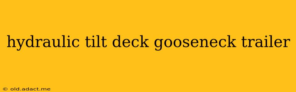 hydraulic tilt deck gooseneck trailer