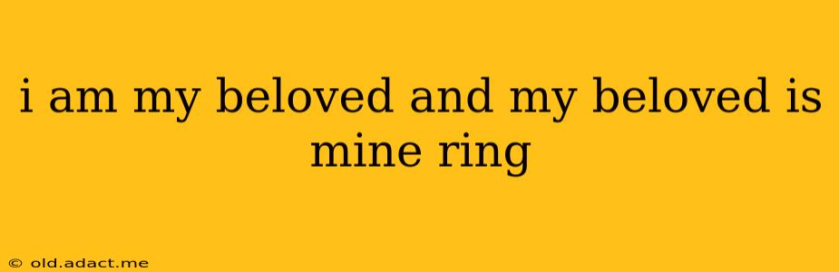 i am my beloved and my beloved is mine ring