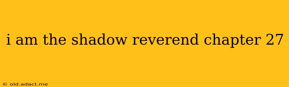 i am the shadow reverend chapter 27