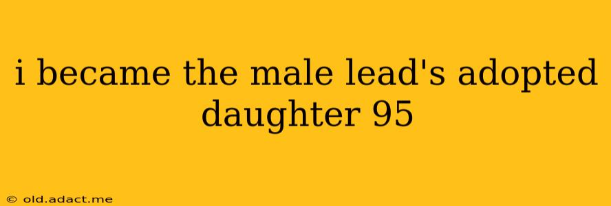 i became the male lead's adopted daughter 95