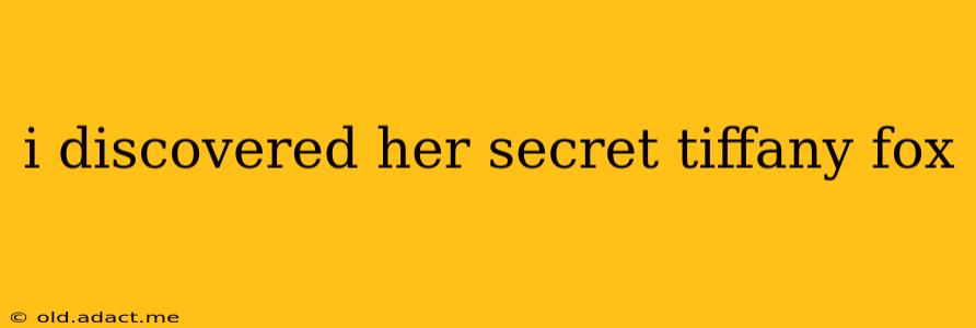 i discovered her secret tiffany fox