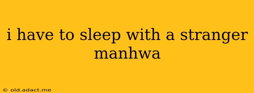 i have to sleep with a stranger manhwa