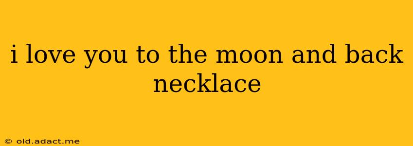 i love you to the moon and back necklace