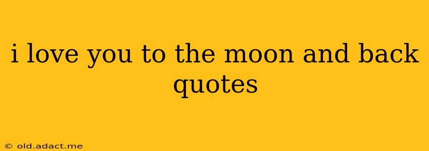 i love you to the moon and back quotes