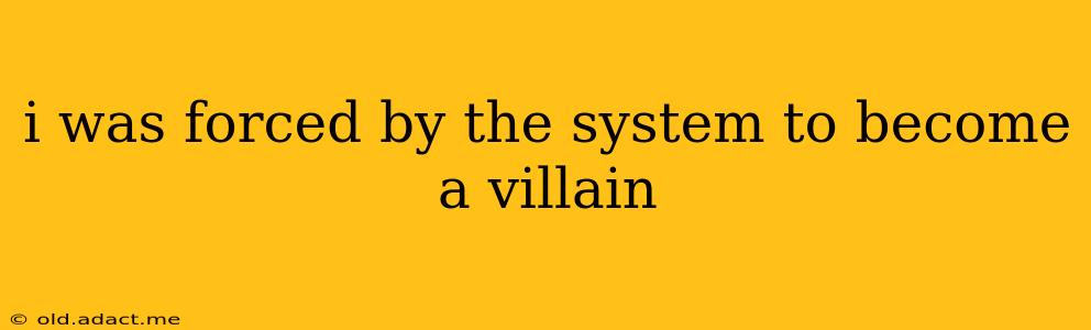 i was forced by the system to become a villain