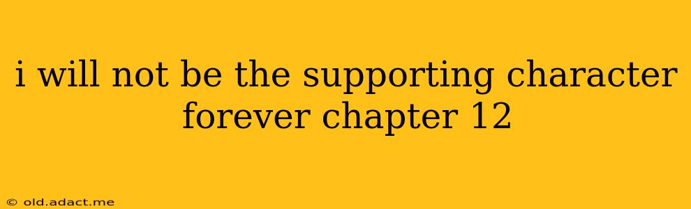 i will not be the supporting character forever chapter 12