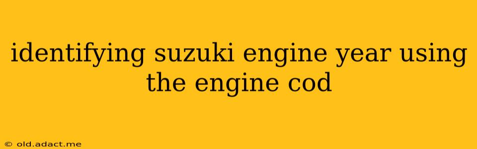 identifying suzuki engine year using the engine cod