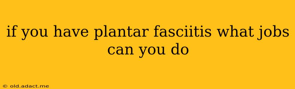 if you have plantar fasciitis what jobs can you do