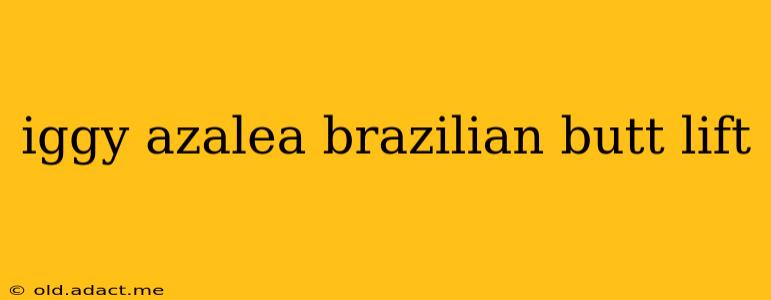 iggy azalea brazilian butt lift