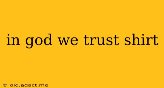 in god we trust shirt