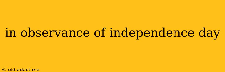 in observance of independence day
