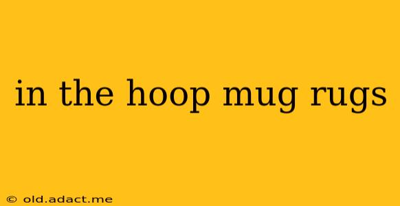 in the hoop mug rugs