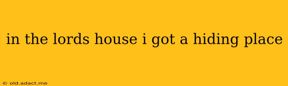 in the lords house i got a hiding place