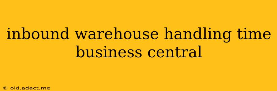 inbound warehouse handling time business central