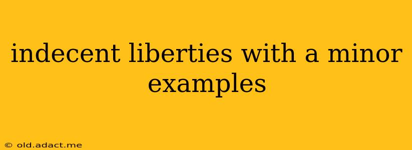 indecent liberties with a minor examples