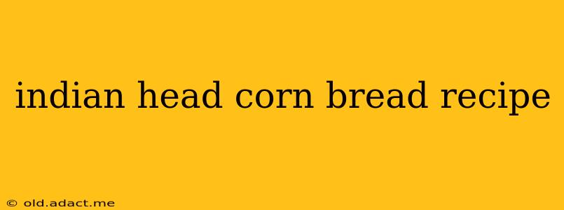 indian head corn bread recipe