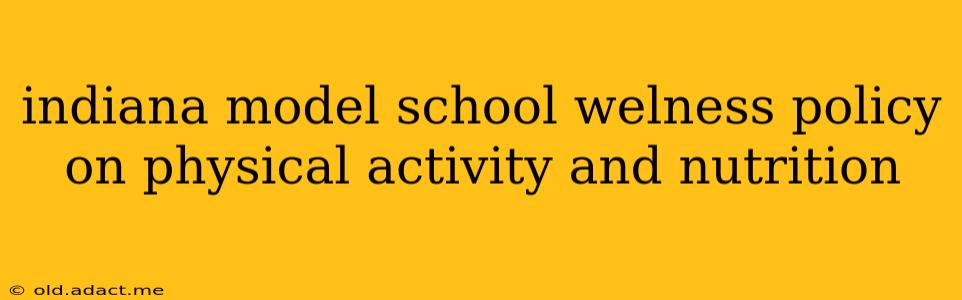 indiana model school welness policy on physical activity and nutrition