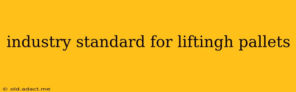 industry standard for liftingh pallets