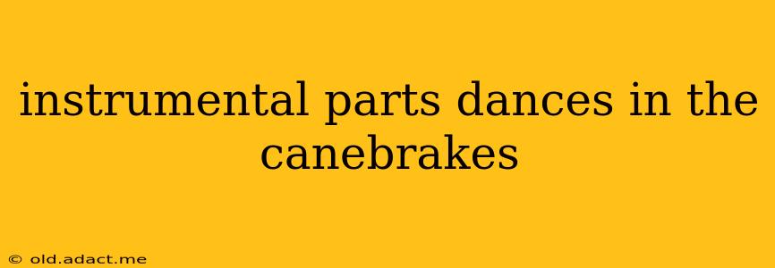 instrumental parts dances in the canebrakes