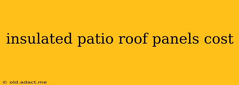 insulated patio roof panels cost