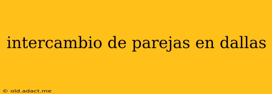 intercambio de parejas en dallas