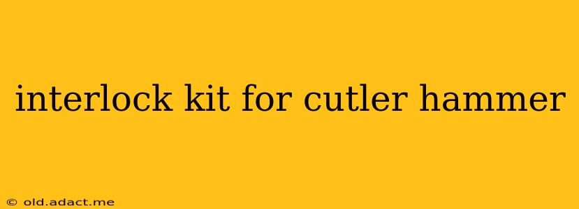 interlock kit for cutler hammer