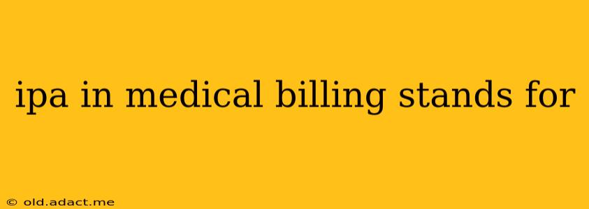 ipa in medical billing stands for