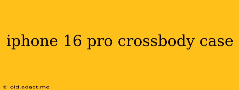 iphone 16 pro crossbody case