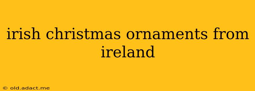 irish christmas ornaments from ireland