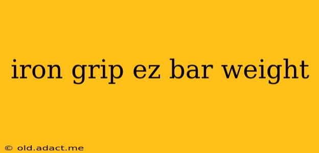 iron grip ez bar weight