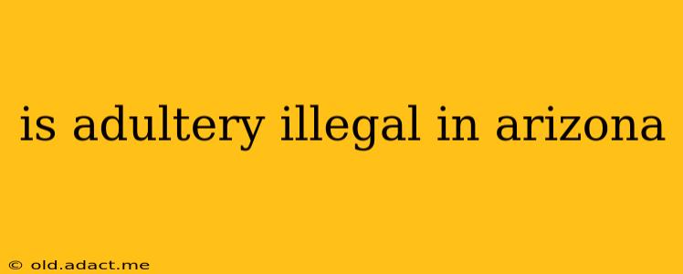is adultery illegal in arizona