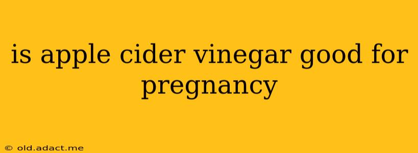 is apple cider vinegar good for pregnancy