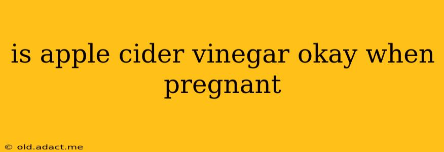 is apple cider vinegar okay when pregnant