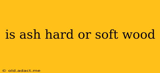 is ash hard or soft wood