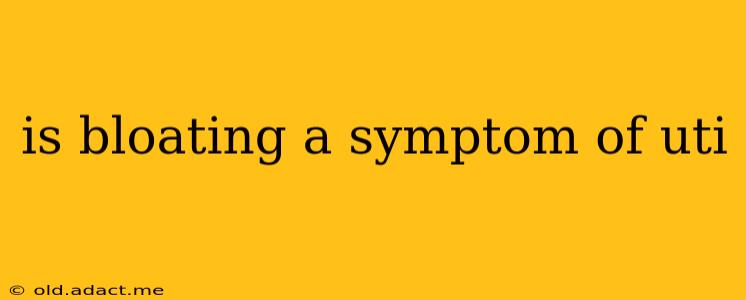 is bloating a symptom of uti