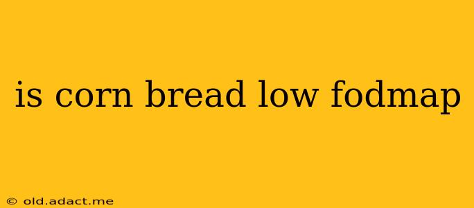 is corn bread low fodmap