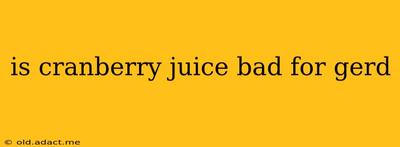 is cranberry juice bad for gerd