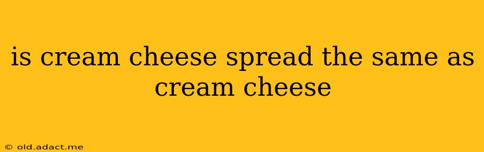 is cream cheese spread the same as cream cheese