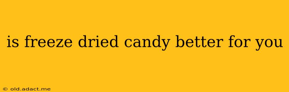 is freeze dried candy better for you