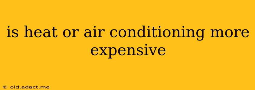 is heat or air conditioning more expensive