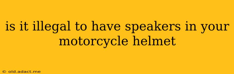 is it illegal to have speakers in your motorcycle helmet