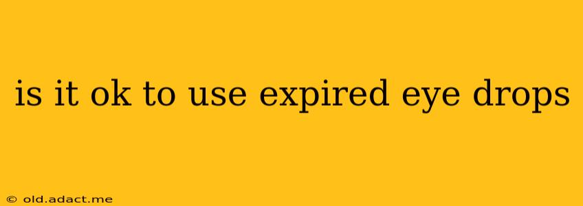 is it ok to use expired eye drops