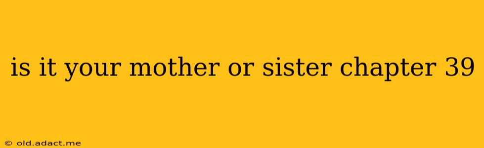 is it your mother or sister chapter 39