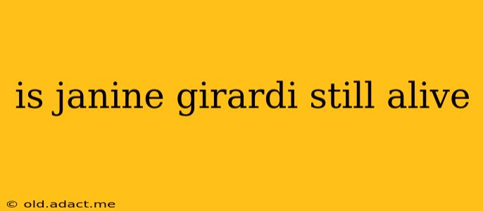 is janine girardi still alive