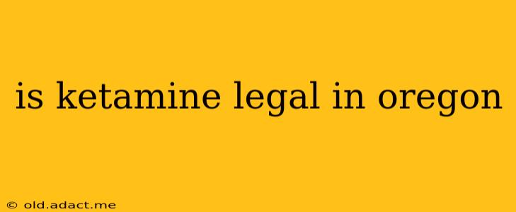 is ketamine legal in oregon
