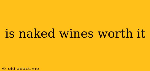 is naked wines worth it