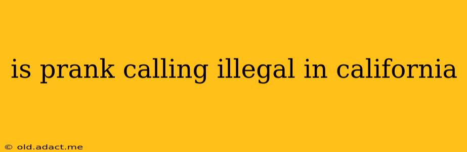 is prank calling illegal in california